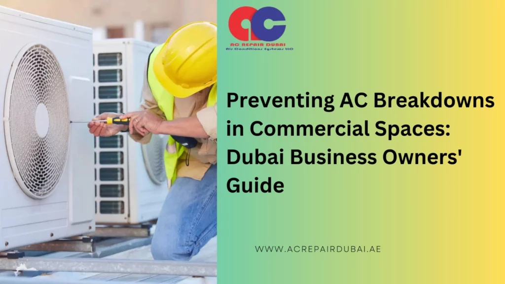 Preventing AC Breakdowns in Commercial Spaces: Dubai Business Owners' Guide