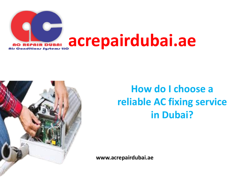 How do I choose a reliable AC fixing service in Dubai?