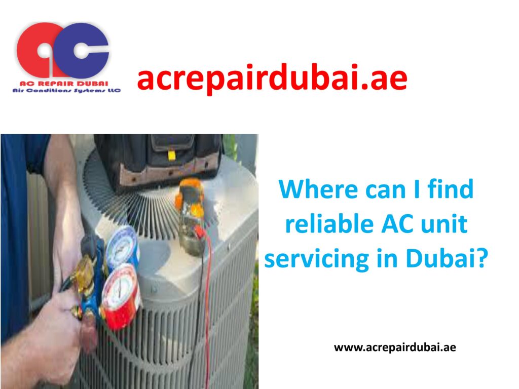 Where can I find reliable AC unit servicing in Dubai?